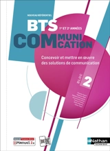 BTS communication 1re et 2e années, bloc 2 : concevoir et mettre en oeuvre des solutions de communication : nouveau référentiel, livre + licence élève
