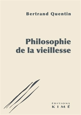 Philosophie de la vieillesse - Bertrand Quentin