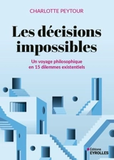 Les décisions impossibles : un voyage philosophique en 15 dilemmes existentiels - Charlotte Peytour
