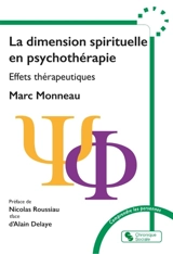 La dimension spirituelle en psychothérapie : effets thérapeutiques - Marc Monneau