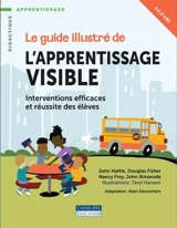 Le guide illustré de l’apprentissage visible : Interventions efficaces et réussite des élèves
