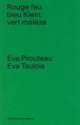 Rouge feu, bleu Klein, vert mélèze - Eva Prouteau
