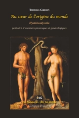 Au coeur de l'origine du monde : hystéricodysséia : petit récit d'aventures picaresques et gynécologiques - Thomas Grison