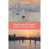 Sur les pas de Monet au Havre et à Sainte-Adresse - Ariane Cauderlier