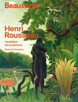 Henri Rousseau, l'ambition de la peinture : musée de l'Orangerie