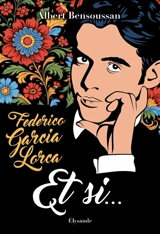 Federico Garcia Lorca : Et si... : tout ce que le monde doit à la queerness du poète - Albert Bensoussan