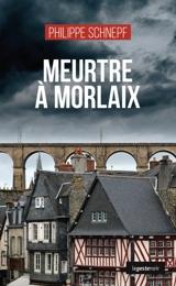 Meurtre à Morlaix - Philippe Schnepf
