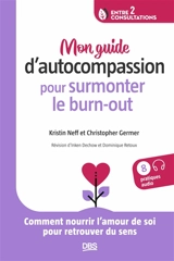 Mon guide d'autocompassion pour surmonter le burn-out : comment nourrir l'amour de soi pour retrouver du sens - Kristin Neff