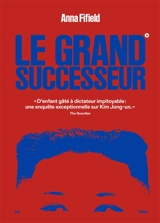 Le grand successeur - Anna Fifield
