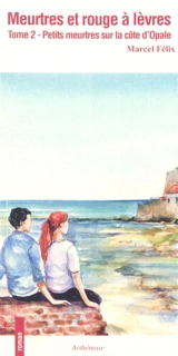 Petits meurtres sur la côte d'Opale. Vol. 2. Meurtres et rouge à lèvres - Marcel Félix