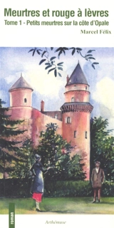 Petits meurtres sur la côte d'Opale. Vol. 1. Meurtres et rouge à lèvres - Marcel Félix