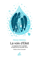 La voix d'Eliot le cachalot : la sagesse d'un cachalot à l'aube de la nouvelle Terre - Peggy Reboul