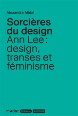 Sorcières du design : Ann Lee : design, transes et féminisme - Alexandra Midal