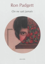 On ne sait jamais - Ron Padgett