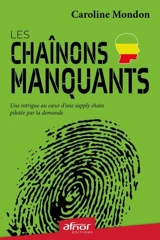 Les chaînons manquants : une intrigue au coeur d'une supply chain pilotée par la demande - Caroline Mondon