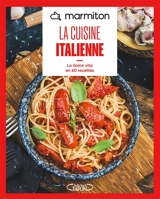 Marmiton : la cuisine italienne : la dolce vita en 60 recettes - Marmiton.org