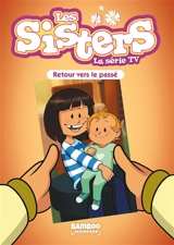 Les sisters : la série TV. Vol. 98. Retour vers le passé