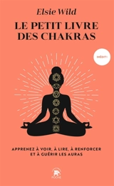 Le petit livre des chakras - Elsie Wild