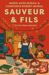 Sauveur & fils. Vol. 7. Ca ira mieux demain - Marie-Aude Murail