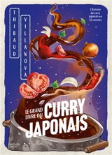 Le grand livre du curry japonais : l'histoire du curry japonais en 35 recettes - Thibaud Villanova