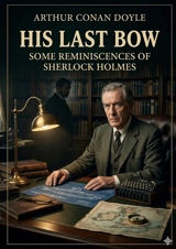 His Last Bow : by Arthur Conan Doyle - Doyle, Arthur Conan