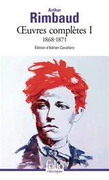 Oeuvres complètes. Vol. 1. 1868-1871 - Arthur Rimbaud