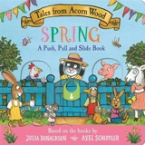 Tales from Acorn Wood : Spring : A Push, Pull and Slide Book - Donaldson, Julia