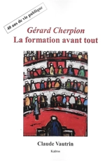 Gérard Cherpion, la formation avant tout : 40 ans de vie publique - Claude Vautrin