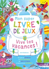 Vive les vacances ! : mon super livre de jeux - Zoe Clark