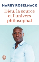 Dieu, la source et l'univers philosophal - Harry Roselmack
