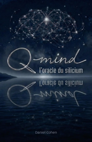 Q-Mind, l'oracle du silicium - Daniel Cohen