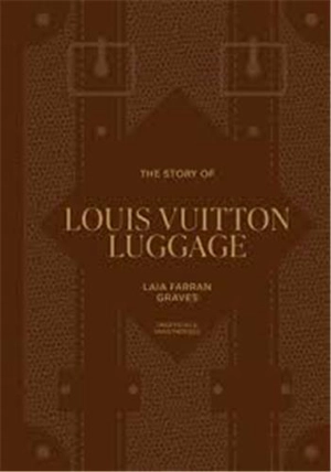 The Story of Louis Vuitton Luggage - Laia Farran Graves
