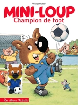 Mini-Loup. Mini-Loup champion de foot - Philippe Matter