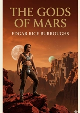 The Gods of Mars : by Edgar Rice Burroughs - Edgar Rice Burroughs