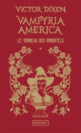Vampyria America. Le cycle des desperados. Vol. 1. Le tombeau des immortels - Victor Dixen