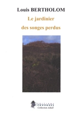 Le jardinier des songes perdus - Louis Bertholom