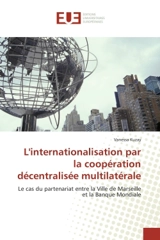 L'internationalisation par la coopération décentralisée multilatérale : Le cas du partenariat entre la Ville de Marseille et la Banque Mondiale - Kuzay, Vanessa