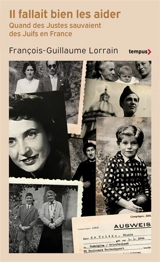Il fallait bien les aider : quand des Justes sauvaient des Juifs en France - François-Guillaume Lorrain