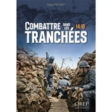 Combattre dans les tranchées : 14-18 - Hugues Wenkin