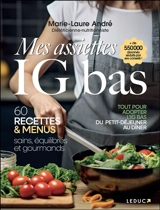 Mes assiettes IG bas : 60 recettes & menus sains, équilibrés et gourmands : tout pour adopter l'IG bas du petit déjeuner au dîner - Marie-Laure André