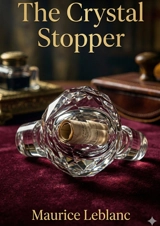 The Crystal Stopper : by Maurice Leblanc - Leblanc, Maurice