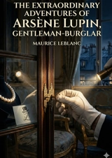 The Extraordinary Adventures of Arsène Lupin, Gentleman-Burglar : by Maurice Leblanc - Leblanc, Maurice
