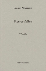Pierres folles : 111 haïku - Laurent Albarracin