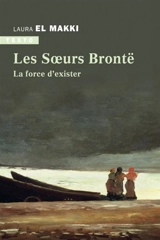 Les soeurs Brontë : la force d'exister - Laura El Makki