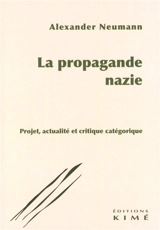 La propagande nazie : projet, actualité et critique catégorique - Alexander Neumann