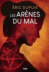 Les arènes du mal - Eric Dupuis