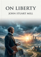 On Liberty : by John Stuart Mill - John Stuart Mill