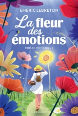 La fleur des émotions : un roman initiatique pour apprivoiser ses émotions - Emeric Lebreton