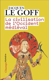 La civilisation de l'Occident médiéval - Jacques Le Goff