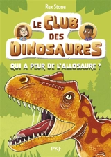 Le club des dinosaures. Vol. 8. Qui a peur de l'allosaure ? - Rex Stone